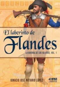 El Laberinto De Flandes: La Guerra De Los 80 Años (vol. I)