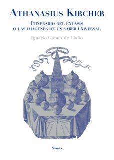 Athanasius Kircher: Itinerario Del Extasis O Las Imágenes De Un S Aber Universal