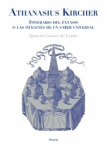Athanasius Kircher: Itinerario Del Extasis O Las Imágenes De Un S Aber Universal
