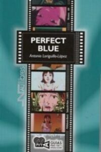 Perfect Blue ( Pafekuto Buru) Satoshi Kon (1977): Guias Para Ver Y Analizar