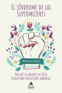 El Sindrome De Las Supermujeres: Las Dificultades Amorosas De Las Mujeres De Exito