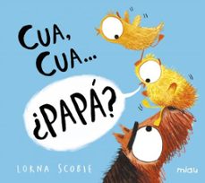 Cua, Cua... ¿papá?