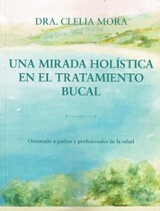 Una Mirada Holistica En El Tratamiento Bucal