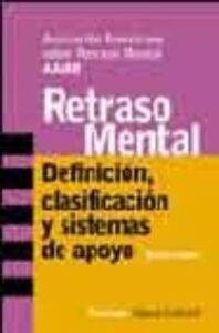 Retraso Mental: Definicion, Clasificacion Y Sistemas De Apoyo (10 ª Ed.)