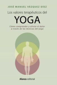 Los Valores Terapeuticos Del Yoga: Como Comprender Y Aliviar El Dolor A Traves De Las Tecnicas Del Yoga