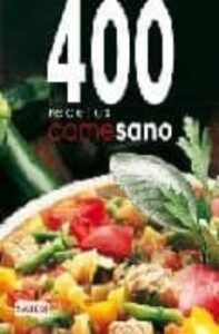 Come Sano: 400 Recetas Basadas En La Dieta Mediterranea