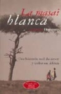 La Masai Blanca: Una Historia Real De Amor Y Dolor En Africa