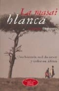 La Masai Blanca: Una Historia Real De Amor Y Dolor En Africa