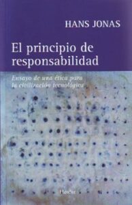 El Principio De Responsabilidad: Ensayo De Una Etica Para La Civi Lizacion Tecnologica
