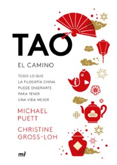 Tao: El Camino: Todo Lo Que La Filosofia China Puede Enseñarte Para Tener Una Vida Mejor