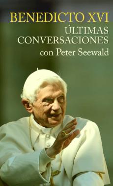 Benedicto Xvi, Ultimas Conversaciones Con Peter Seewald