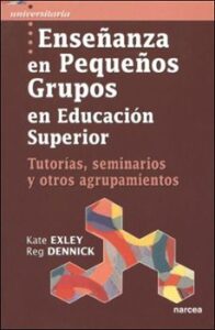 Enseñanza En Pequeños Grupos En Educacion Superior: Tutorias Semi Narios Y Otros Agrupamientos