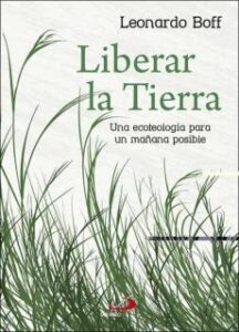 Liberar La Tierra: Una Teologia Para Un Mañana Posible