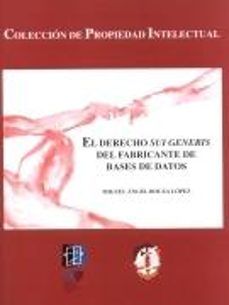 El Derecho Sui Generis Del Fabricante De Bases De Datos