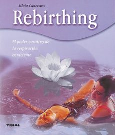 Libro, Audiolibro Rebirthing; El Poder Curativo De La Respiracion Consciente Rebirthing; El Poder Curativo De La Respiracion Consciente