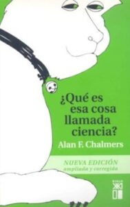 ¿que Es Esa Cosa Llamada Ciencia?: Una Valoracion De La Naturalez A Y El Estatuto De La Ciencia Y Sus Metodos