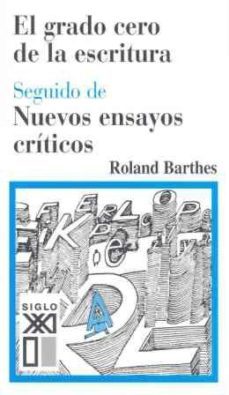 El Grado Cero De La Escritura; Seguido De: Nuevos Ensayos Critico S