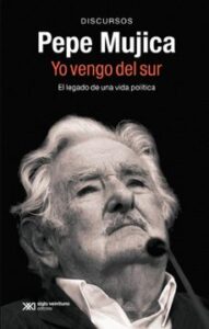 Pepe Mujica. Yo Vengo Del Sur