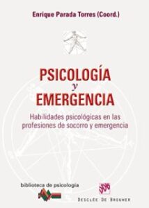 Psicologia Y Emergencia: Habilidades Psicologicas En Las Profesio Nes De Socorro Y Emergencia