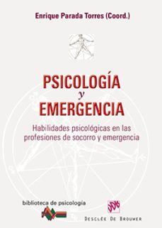 Psicologia Y Emergencia: Habilidades Psicologicas En Las Profesio Nes De Socorro Y Emergencia