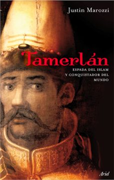 Tamerlan: Espada Del Islam Y Conquistador Del Mundo