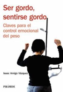 Ser Gordo, Sentirse Gordo: Claves Para El Control Emocional Del P Eso