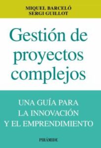 Gestion De Proyectos Complejos: Una Guia De La Innovacion Y El Em Prendimiento
