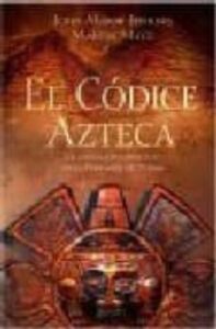 El Codice Azteca: La Iniciacion Espiritual De La Piramide De Fueg O