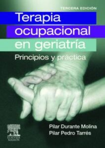 Terapia Ocupacional En Geriatria: Principios Y Practica (3ª Ed.)