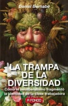 Libro, Audiolibro La Trampa De La Diversidad: Como El Neoliberalismo Fragmento La Identidad De La Clase Trabajadora La Trampa De La Diversidad: Como El Neoliberalismo Fragmento La Identidad De La Clase Trabajadora