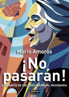 ¡no Pasaran! Biografia De Dolores Ibarruri, Pasionaria