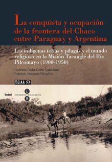 Conquista Y Ocupacion De La Frontera Del Chaco Entre Paraguay Y A Rgentina