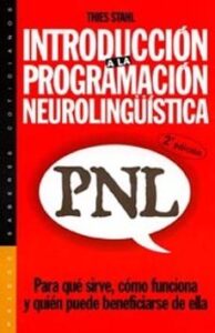 Introduccion A La Programacion Neurolinguistica (pnl): Para Que S Irve, Como Funciona Y Quien Puede Beneficiarse De Ella