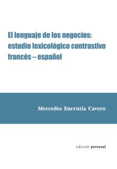 Libro, Audiolibro El Lenguaje De Los Negocios: Estudio Lexicologico Contrastivo Fra Nces-español Isbn: 9788461257850 El Lenguaje De Los Negocios: Estudio Lexicologico Contrastivo Fra Nces-español Isbn: 9788461257850