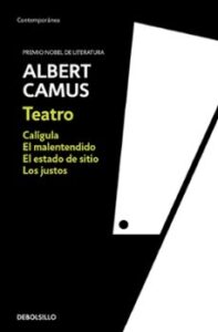 Teatro: Caligula, El Malentendido, Los Justos, El Estado De Sitio