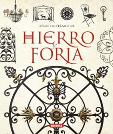 Hierro Y Forja: Atlas Ilustrado