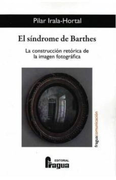 Libro, Audiolibro El Sindrome De Barthes: La Construccion Retorica De La Imagen Fotografica. El Sindrome De Barthes: La Construccion Retorica De La Imagen Fotografica.