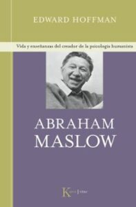 Abraham Maslow: Vida Y Enseñanzas Del Creador De La Psicologia Hu Manista