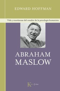 Abraham Maslow: Vida Y Enseñanzas Del Creador De La Psicologia Hu Manista