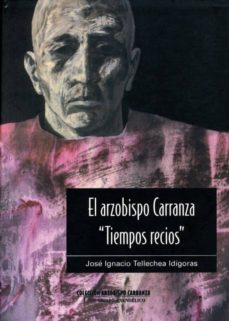El Arzobispo Carranza: Tiempos Recios (t. I): Un Obispo Evangelic O