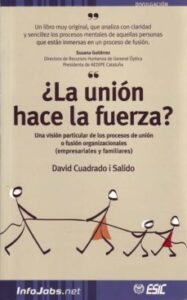 ¿la Union Hace La Fuerza?: Una Vision Particular De Los Procesos De Union O Fusion Organizacionales (empresariales Y Familiares)