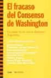 El Fracaso Del Consenso De Washington: La Caida De Su Mejor Alumn O, Argentina