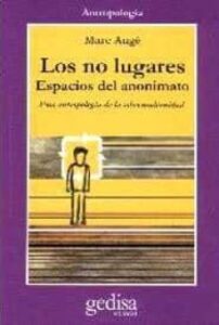 Los No Lugares: Espacios Del Anonimato: Antropologia Sobre Modern Idad