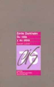 Emile Durkheim. Su Vida Y Su Obra Estudio Historico-critico
