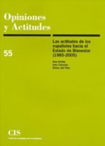 Opiniones Y Actitudes 55: Las Actitudes De Los Españoles Hacia El Estado De Bienestar (1985-2005)