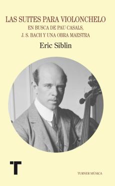 Las Suites Para Violonchelo: Casals, Bach Y Una Obra Maestra Del