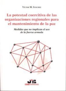 La Potestad Coercitiva De Las Organizaciones Regionales Para El M Antenimiento De La Paz: Medidas Que No Implican El Uso De La Fuerza Armada