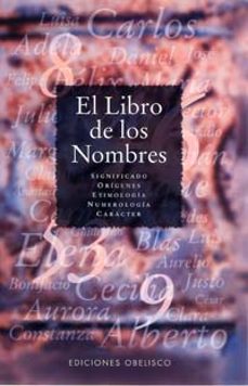 Libro, Audiolibro El Libro De Los Nombres: Significado, Origenes, Etimologia, Numer Ologia, Onomastica, Caracter El Libro De Los Nombres: Significado, Origenes, Etimologia, Numer Ologia, Onomastica, Caracter