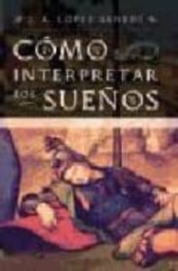 Como Interpretar Los Sueños: Guia Practica Para La Interpretacion De Los Sueños
