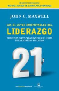 Las 21 Leyes Irrefutables Del Liderazgo: Principales Clave Para C Onseguir El Exito En La Empresa Y En La Vida